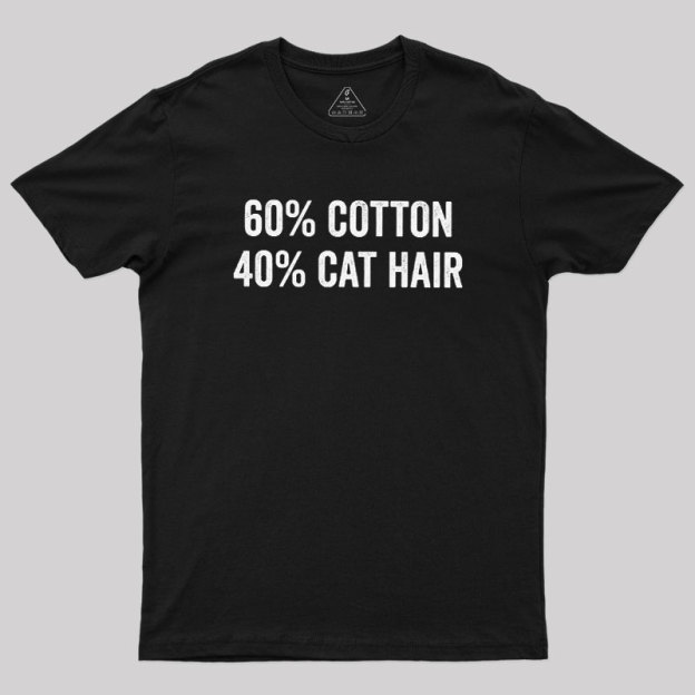 60 Cotton 40 Cat Hair Geek T-Shirt