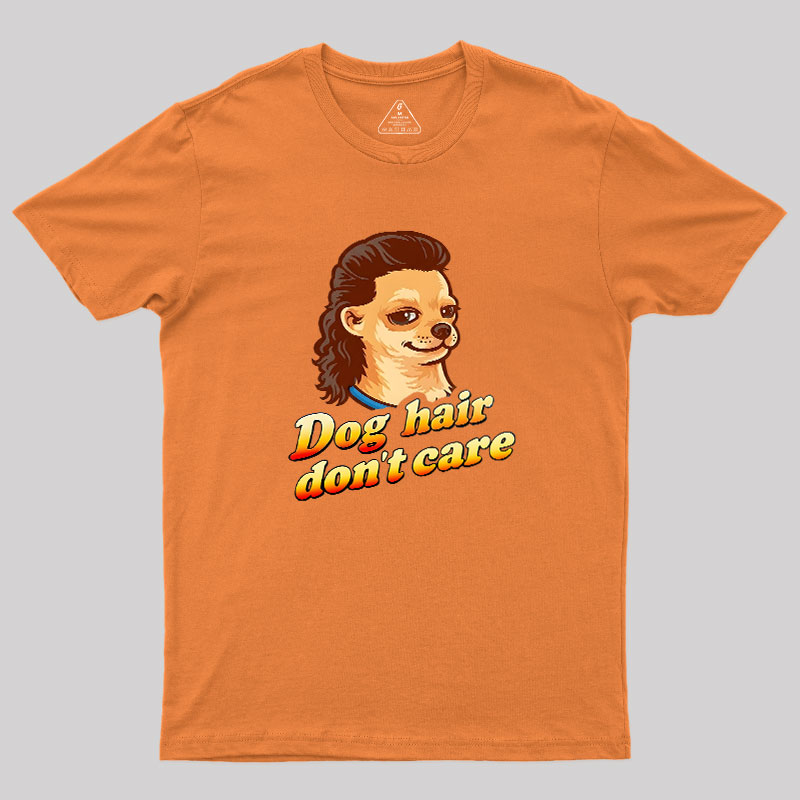 Dog Hair Don't Care Geek T-Shirt