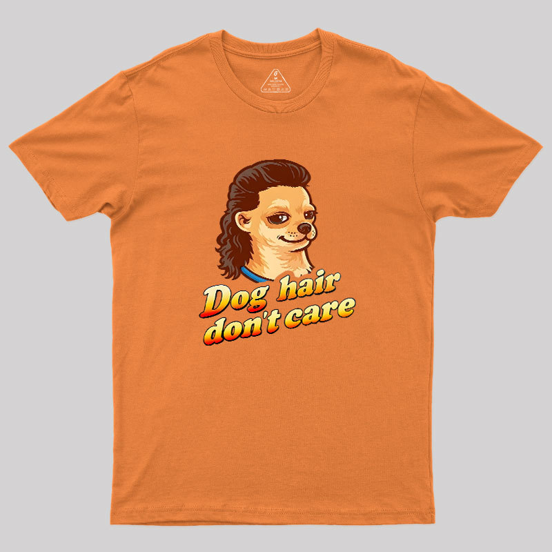 Dog Hair Don't Care Geek T-Shirt