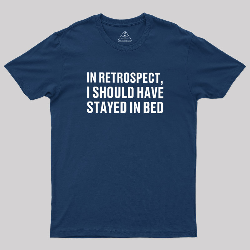 Should've Stayed In Bed Geek T-Shirt