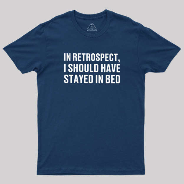 Should've Stayed In Bed Geek T-Shirt