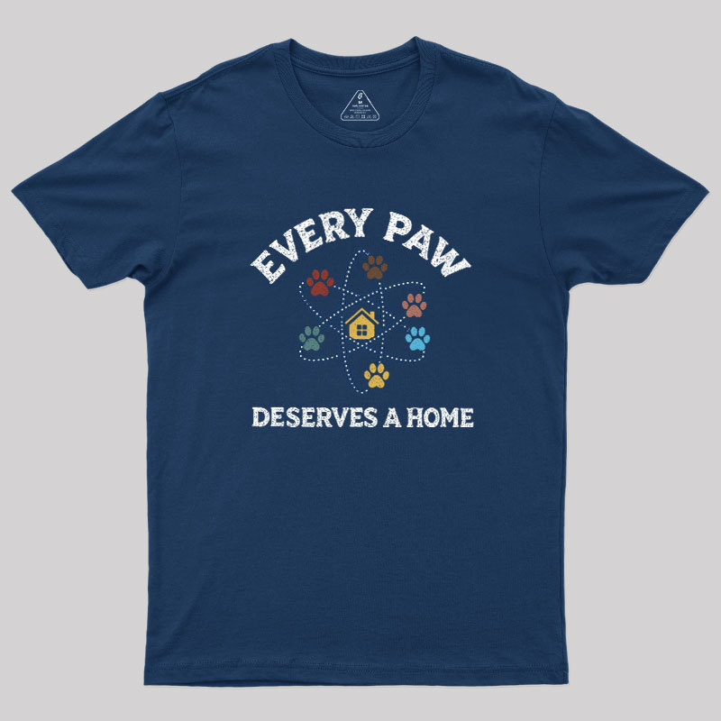 Every Paw Deserves A Home Geek T-Shirt