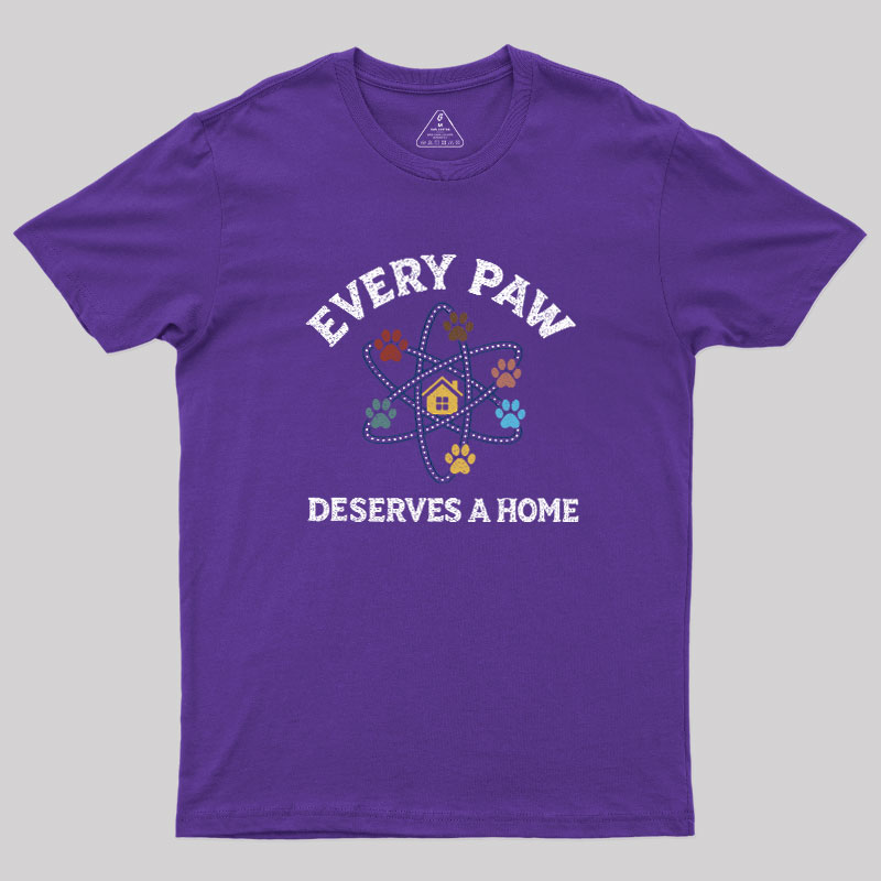 Every Paw Deserves A Home Geek T-Shirt