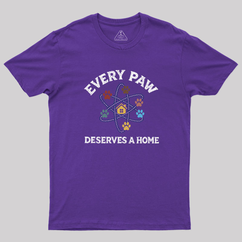 Every Paw Deserves A Home Geek T-Shirt