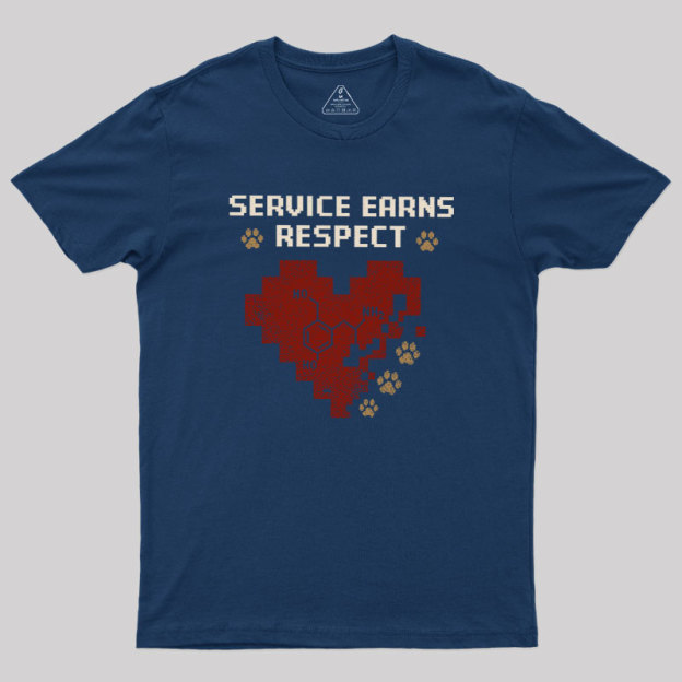 Service Earns Respect Geek T-Shirt