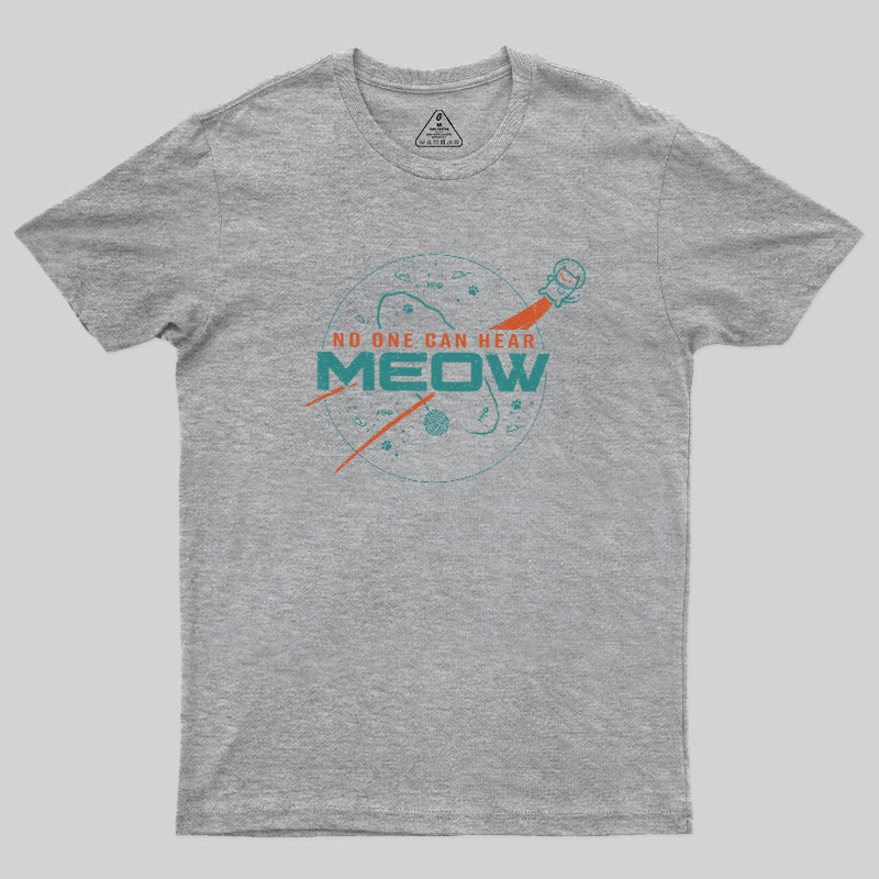 No One Can Hear Meow Geek T-Shirt