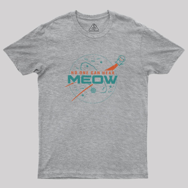 No One Can Hear Meow Geek T-Shirt