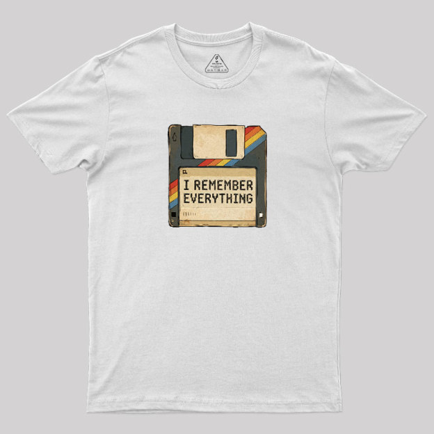 I Remember Everything Geek T-Shirt