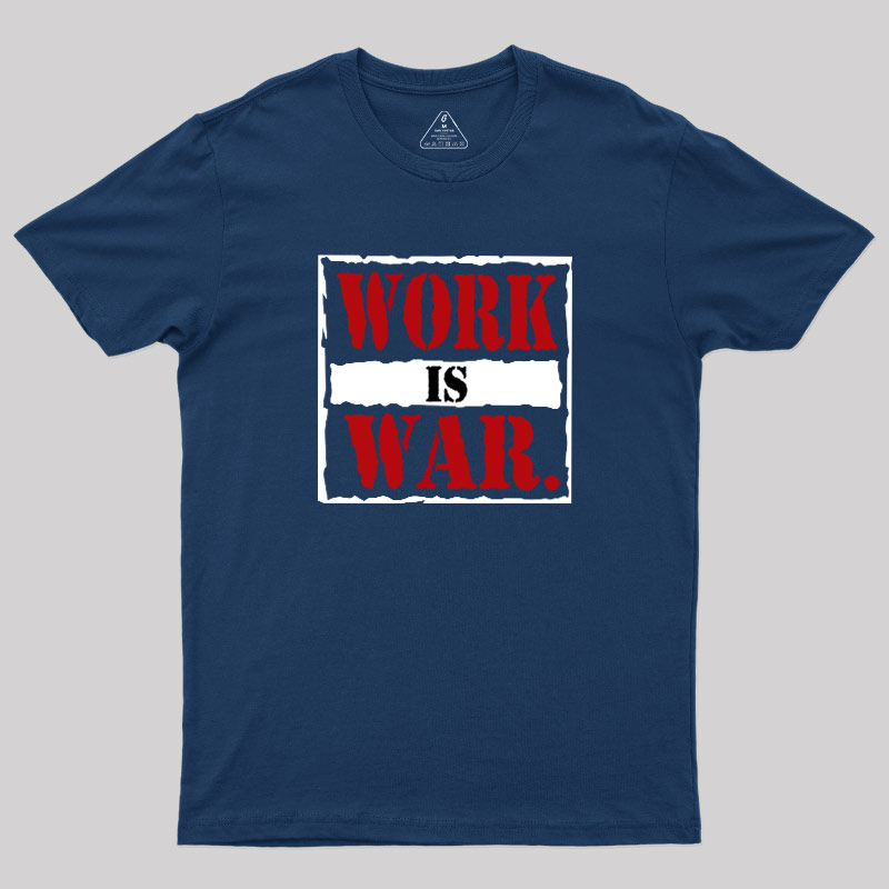 Work Is War Geek T-Shirt