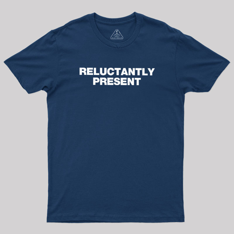 Reluctantly Present Geek T-Shirt