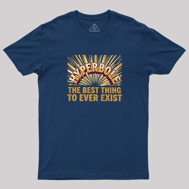 Hyperbole The Best Thing To Ever Exist Geek T-Shirt