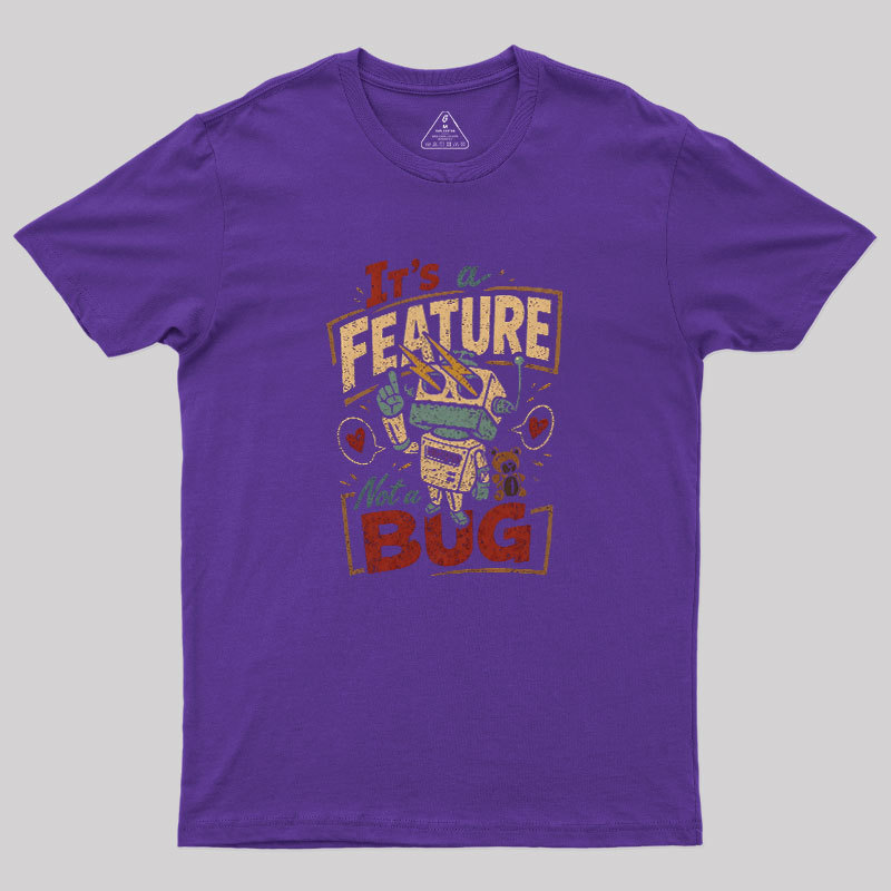 It's A Feature Not A Bug Geek T-Shirt