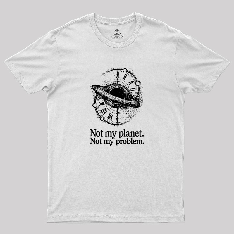 Cosmic Not My Problem Geek T-Shirt