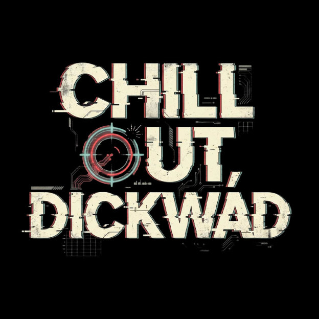Chill Out Dickwad Geek T-Shirt