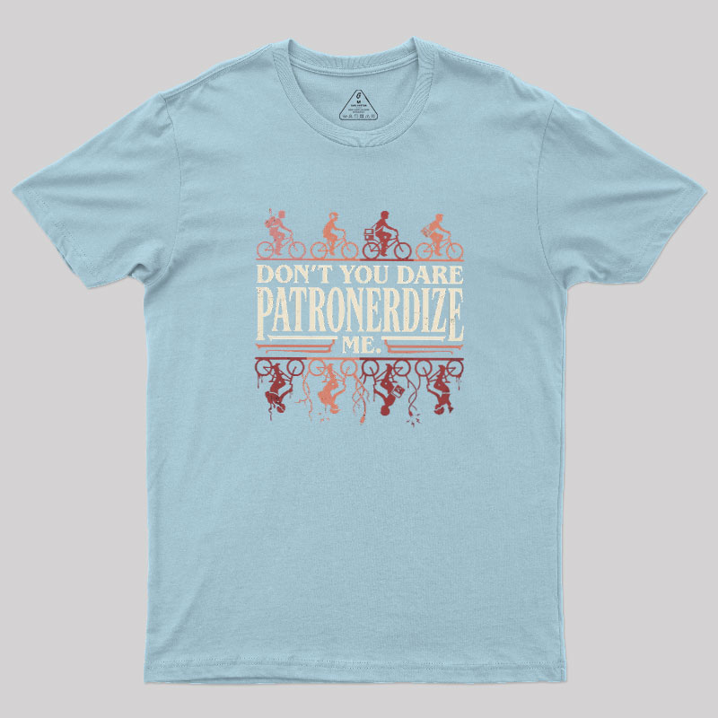 Don't You Dare Patronerdize Me Geek T-Shirt