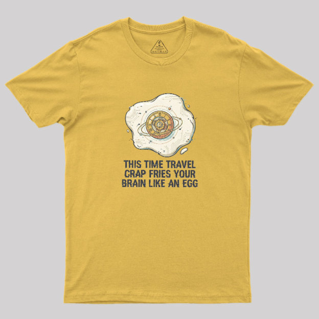 Fried By Time Travel Geek T-Shirt
