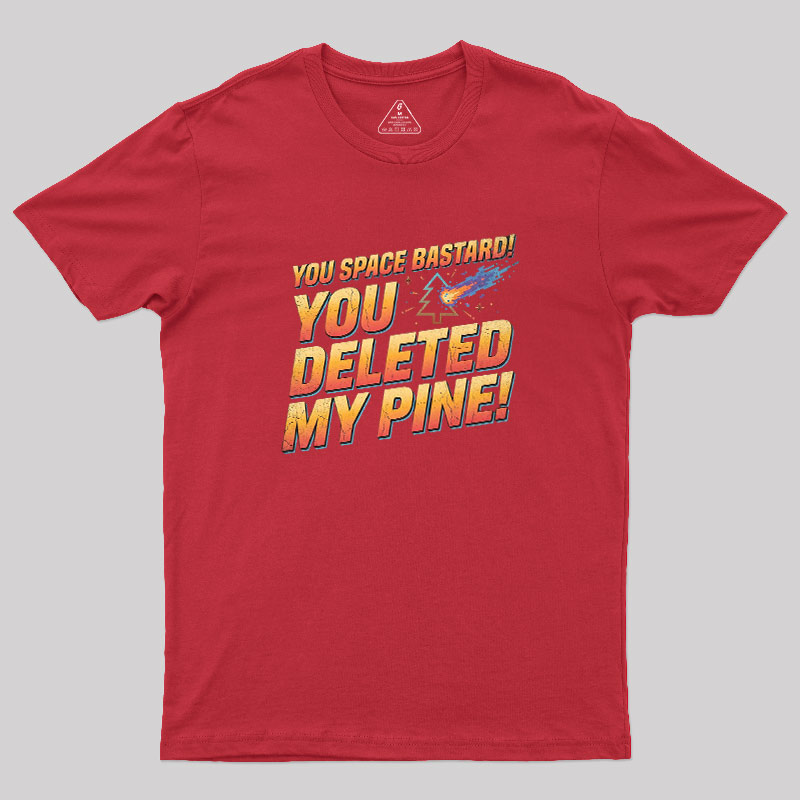 You Deleted My Pine Geek T-Shirt
