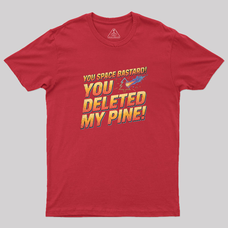 You Deleted My Pine Geek T-Shirt