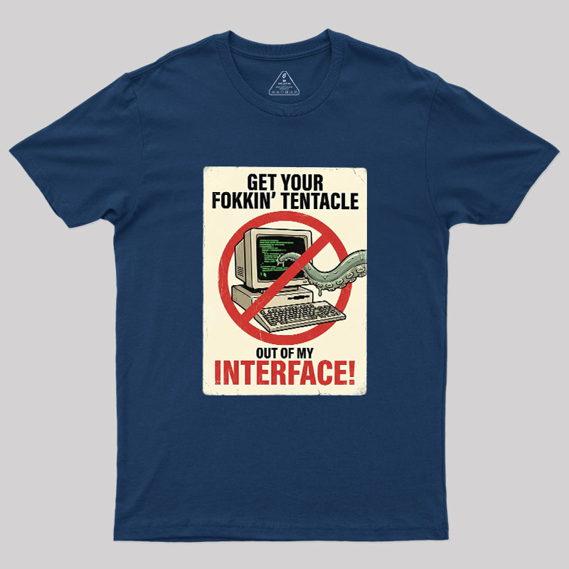 No Tentacles On My Interface Geek T-Shirt