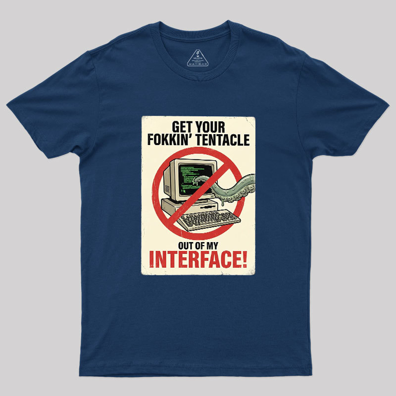 No Tentacles On My Interface Geek T-Shirt
