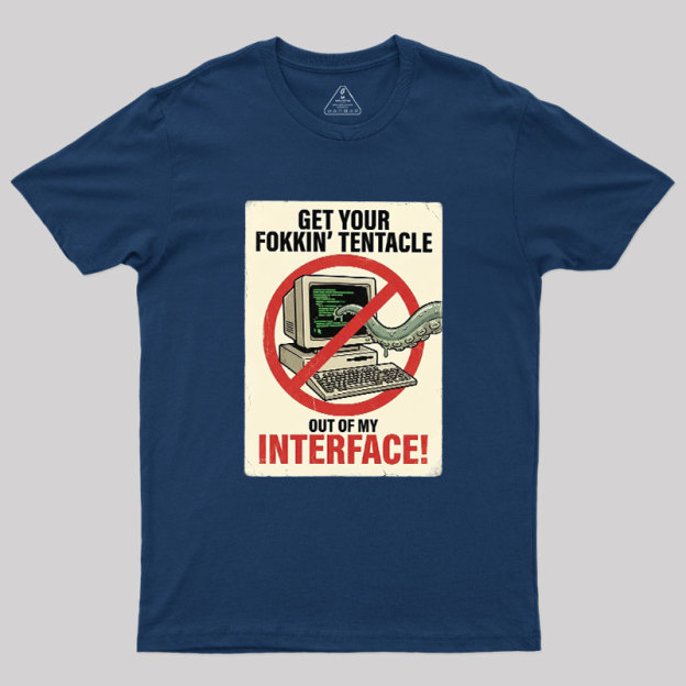 No Tentacles On My Interface Geek T-Shirt