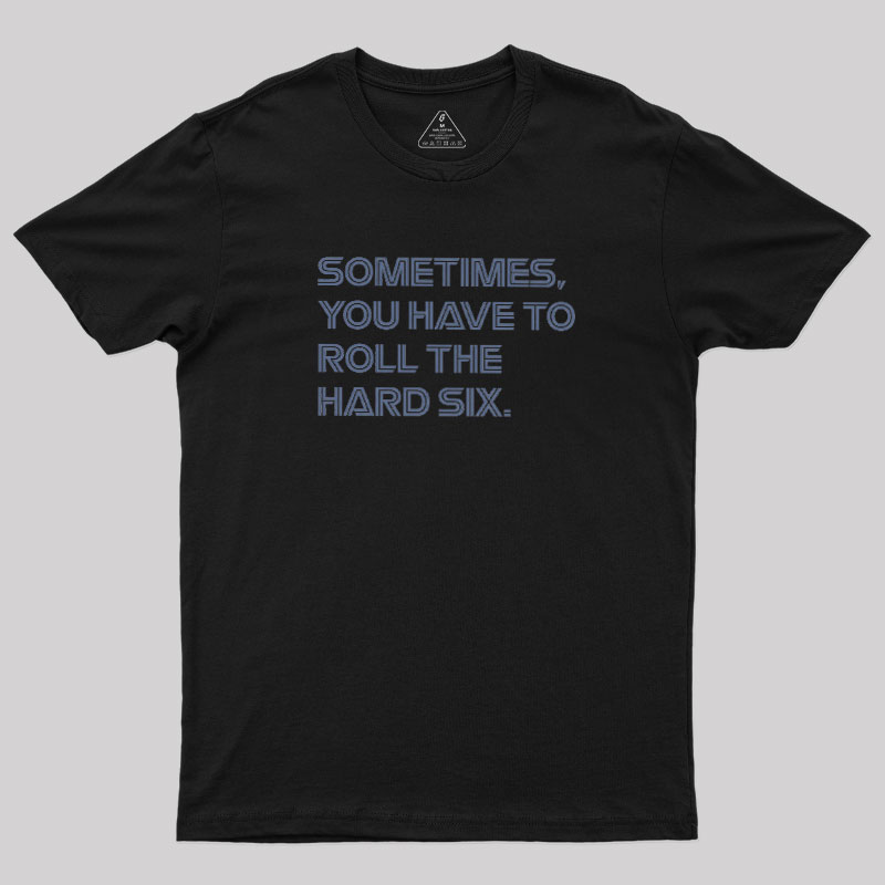Roll The Hard Six Geek T-Shirt