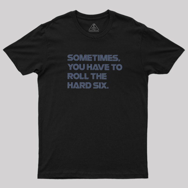 Roll The Hard Six Geek T-Shirt