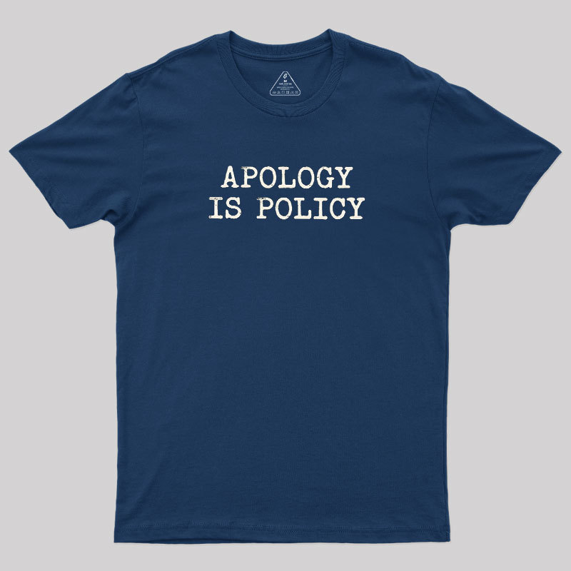 Apology Is Policy Geek T-Shirt