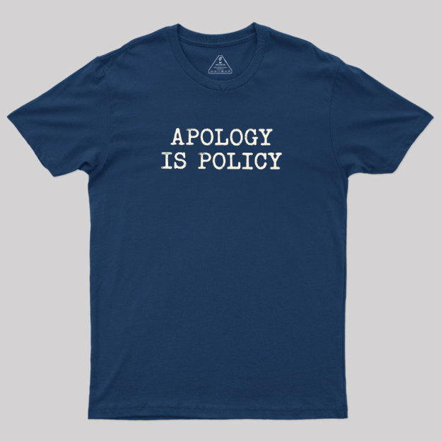 Apology Is Policy Geek T-Shirt
