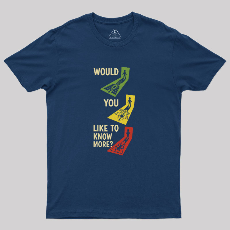Would You Like To Know More Geek T-Shirt