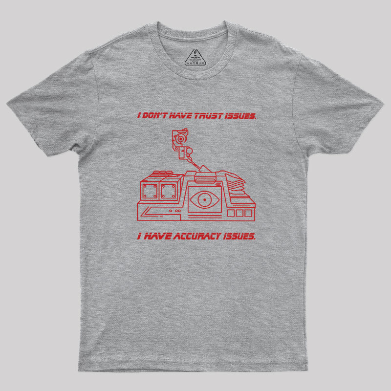I Don't Have Trust Issue Geek T-Shirt