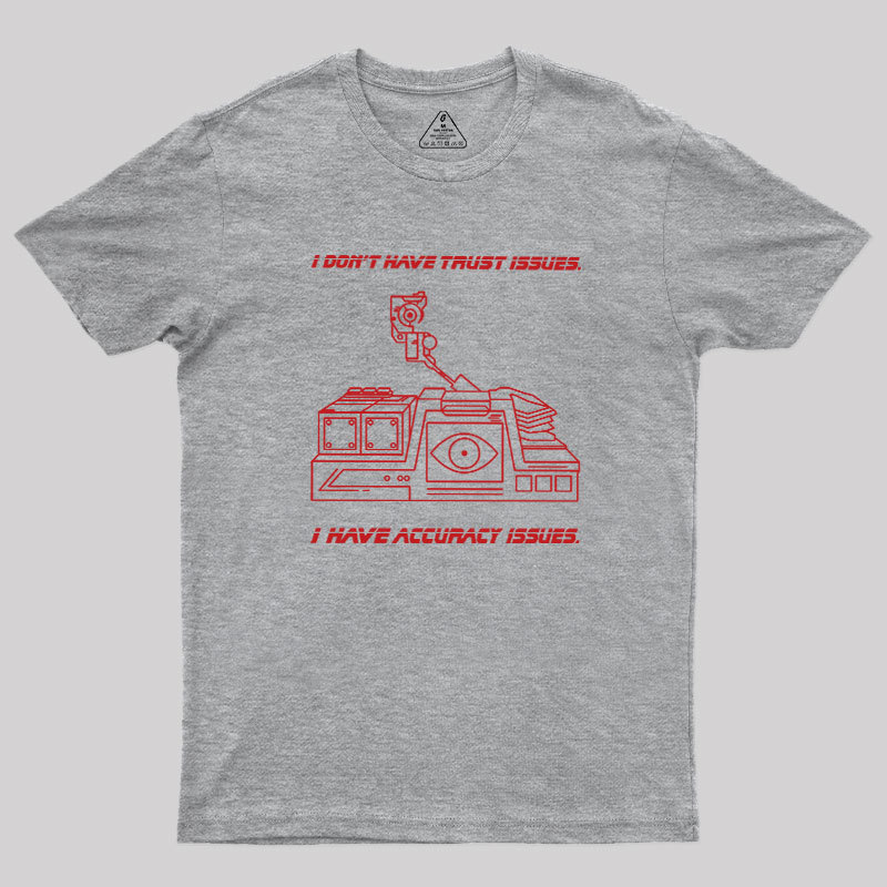 I Don't Have Trust Issue Geek T-Shirt