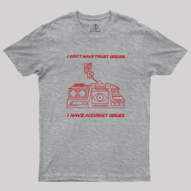 I Don't Have Trust Issue Geek T-Shirt