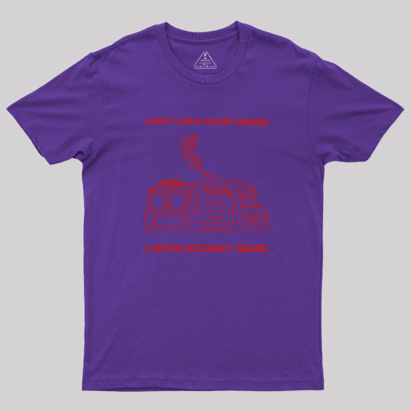 I Don't Have Trust Issue Geek T-Shirt