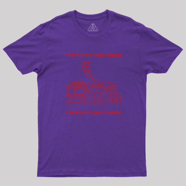 I Don't Have Trust Issue Geek T-Shirt
