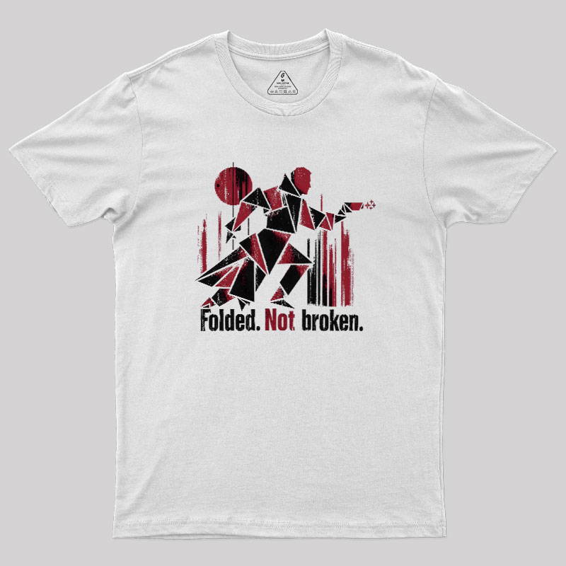 Folded Not Broken Geek T-Shirt