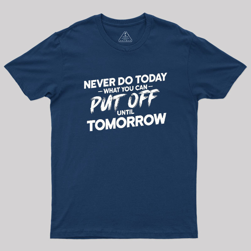 Put Off Until Tomorrow Geek T-Shirt