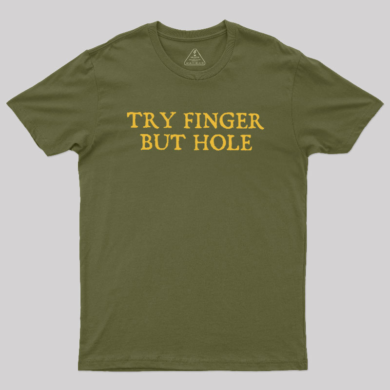 Try Finger But Hole Geek T-Shirt