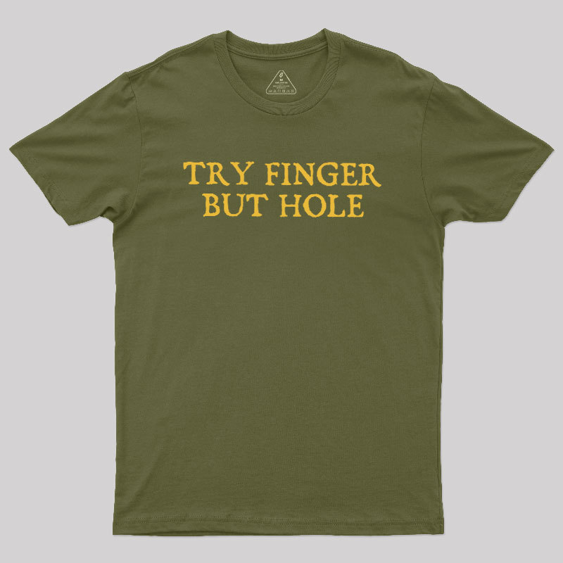 Try Finger But Hole Geek T-Shirt