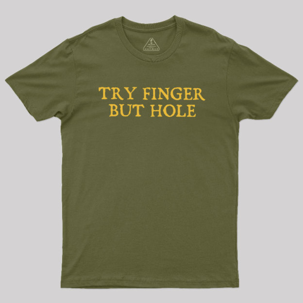 Try Finger But Hole Geek T-Shirt