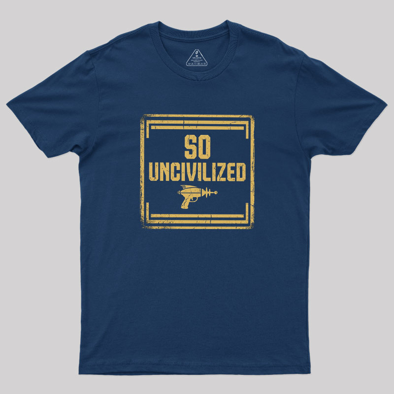 So Uncivilized Geek T-Shirt