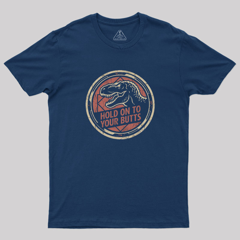 Hold On To Your Butts Geek T-Shirt
