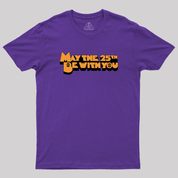 May The 25th Be With You Geek T-Shirt
