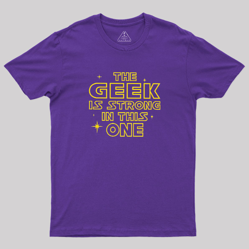 The Geek Is Strong Geek T-Shirt