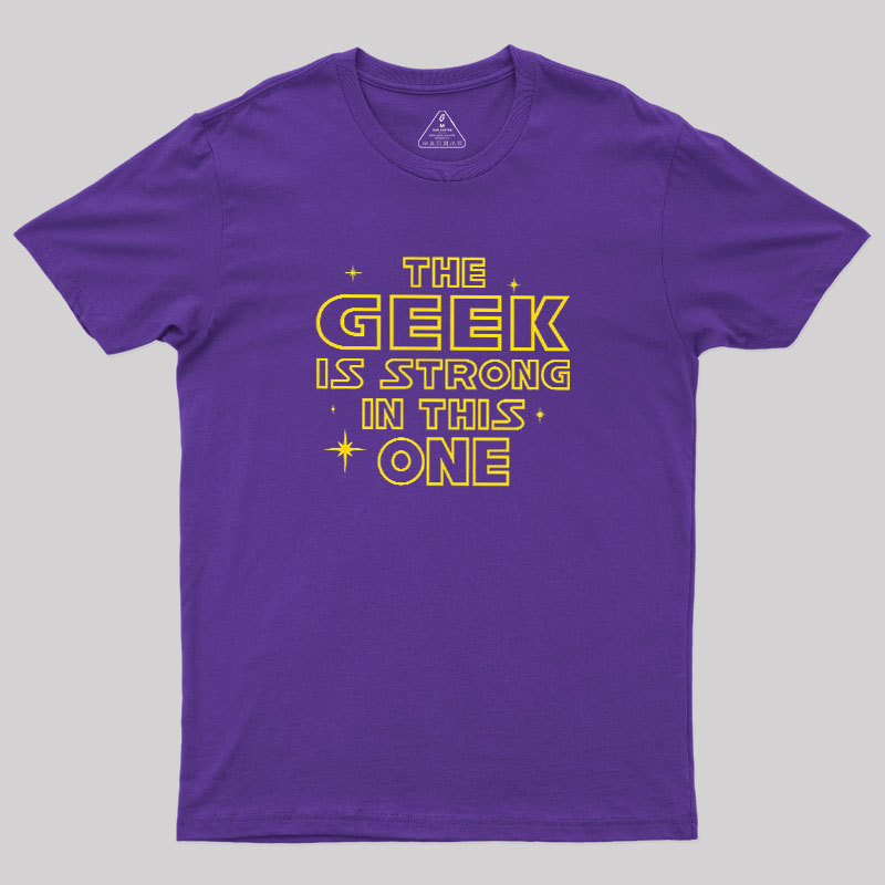 The Geek Is Strong Geek T-Shirt