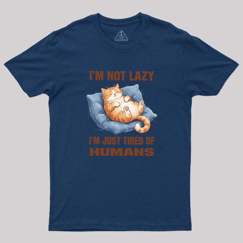 I'm Just Tired Of Humans Geek T-Shirt
