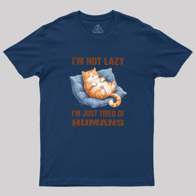 I'm Just Tired Of Humans Geek T-Shirt