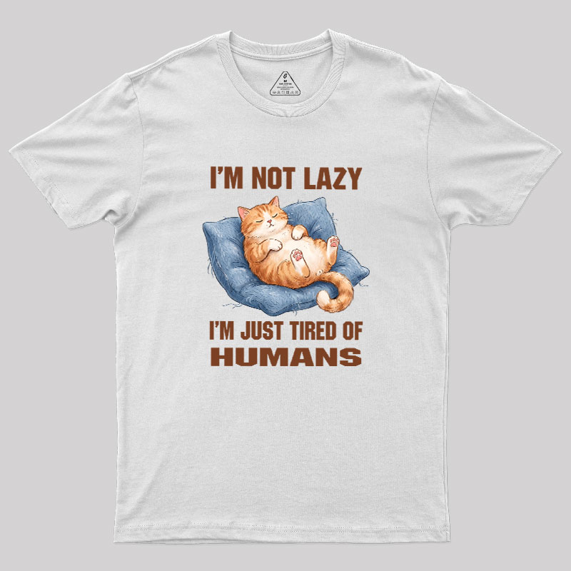 I'm Just Tired Of Humans Geek T-Shirt