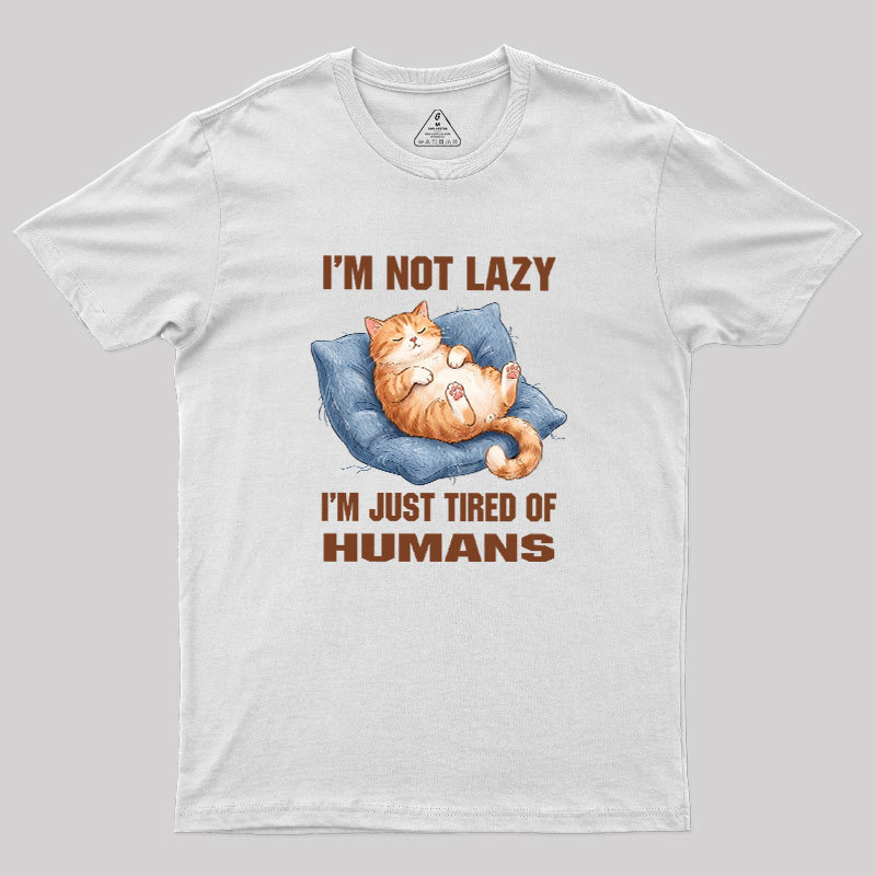 I'm Just Tired Of Humans Geek T-Shirt