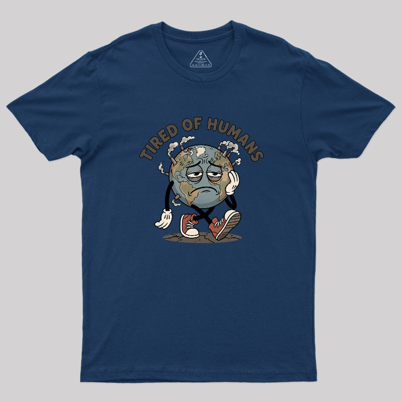 Tired Of Humans Geek T-Shirt
